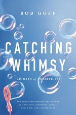 Catching Whimsy: 365 Days of Possibility (A Daily Devotional) by Bob Goff Hardco