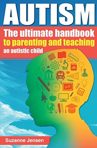 Autism: The Ultimate Handbook To Parenting And . Jensen<|