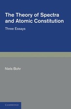 The Theory of Spectra and Atomic Constitution: Three Essays by Niels Bohr (Engli