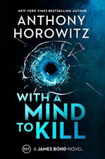 With a Mind to Kill: A James Bond Novel by Horowitz, Anthony Hardback Book The