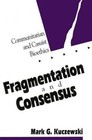 Fragmentation and Consensus: Communitarian and Casuist Bioethics by Mark G. Kuczewski (Paperback, 1999)