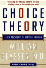 Choice Theory: A New Psychology of Personal Freedom by William Glasser: New
