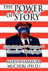 The Power of Story: Global Myths on the Origins and Character of Black People by Mary Nyambura Muchiri (Ph D ) (Hardback, 2012)