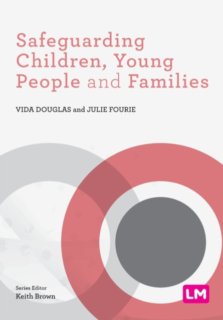 Safeguarding Children, Young People and Families by Julie Fourie