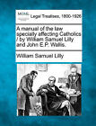 A Manual of the Law Specially Affecting Catholics / By William Samuel Lilly and John E.P. Wallis. by William Samuel Lilly (Paperback / softback, 2010)