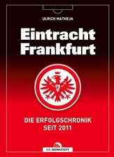 Ulrich Matheja: Eintracht Frankfurt: Die Erfolgschronik seit 2011