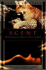Scent, the Mysterious and Essential Powers of Smell: The Mysterious and...