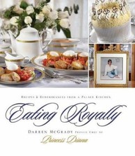 Eating Royally: Recipes and Remembrances from a Palace Kitchen, McGrady, Darren,