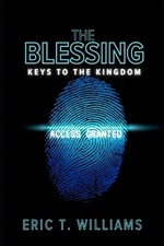 The Blessing: The Keys To The Kingdom: Access Granted by Eric T. Williams Paperb