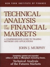 Technical Analysis of the Financial Markets : A Comprehensive Guide to...