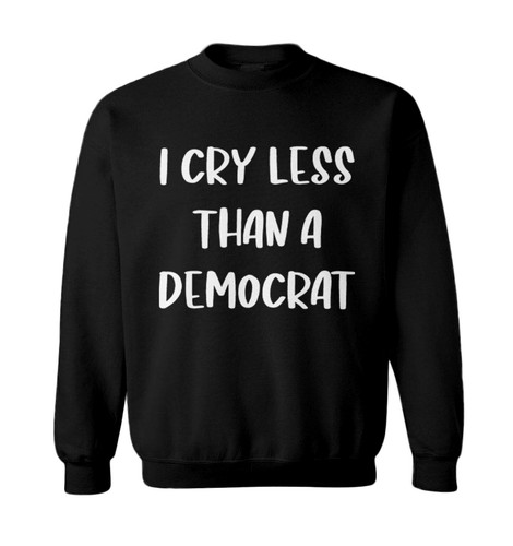 I Cry Less Than A Democrat - Funny Republican Election Toddler Crewneck Sweater - Picture 1 of 8