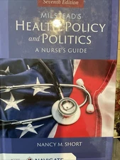 Milstead's Health Policy and Politics : A Nurse's Guide by Nancy M. Short
