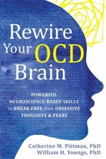 Rewire Your OCD Brain : Powerful Neuroscience-Based Skills to Bre