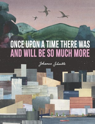 Once Upon a Time There Was and Will Be So Much More | Johanna Schaible | Buch