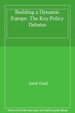 Building a Dynamic Europe: The Key Policy Debates,Jordi Gual