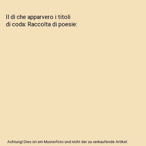 Il dì che apparvero i titoli di coda: Raccolta di poesie, Pecci, Carmine - Afbeelding 1 van 1