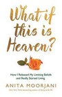 What If This is Heaven?: How I Released My Limiting Beliefs and Really Started Living by Anita Moorjani (Paperback, 2016)