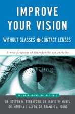 Improve Your Vision Without Glasses or Contact Lenses : A New Program of Ther...