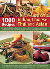 1000 Indian, Chinese, Thai & Asian Recipes: Presenting All the Best-loved Dishes, from Irresistible Appetizers and Sizzling Hot Curries to Superb Stir-fries, Sambals and Desserts by Rafi Fernandez (Paperback, 2013)