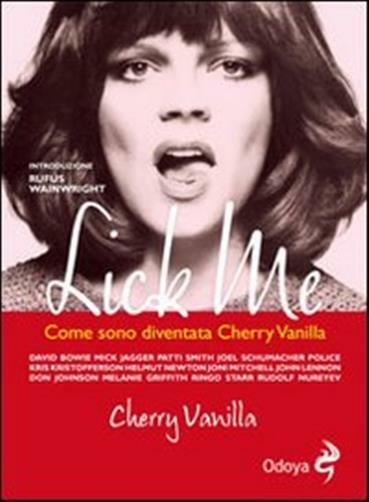 Lick me. Come sono diventata Cherry Vanilla - Vanilla Cherry