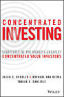 Concentrated Investing: Strategies of the World's Greatest Concentrated Value Investors by Michael Van Biema, Tobias E. Carlisle, Allen C. Benello (Hardback, 2016)