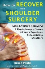 How to Recover from Shoulder Surgery: Safe, Effective Recovery: A Physiotherapis
