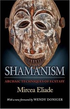 SHAMANISM: ARCHAIC TECHNIQUES OF ECSTASY (PRINCETON By Mircea Eliade & Willard
