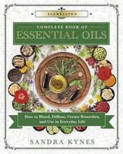 Llewellyn's Complete Book of Essential Oils: How to Blend, Diffuse, Create Remed