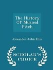 The History of Musical Pitch - Scholar's Choice Edition by Alexander John Ellis (Paperback / softback, 2015)