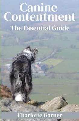 Canine Contentment: The Essential Guide (Help Your Dog... - Garner, Charlotte