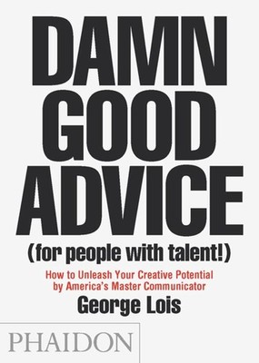 Damn Good Advice (For People with Talent!): How To Unleash Your Creative Pot...