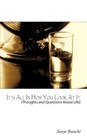 It's All in How You LOOK at It Thought and Questions About Life 1438935838