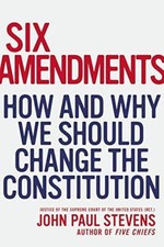 Six Amendments: How and Why We Should Change th. Stevens<|