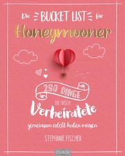 Die Bucket List für Honeymooner 250 Dinge, die frisch verheiratete erlebt haben