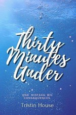 Thirty Minutes Under by Tristin House Paperback Book