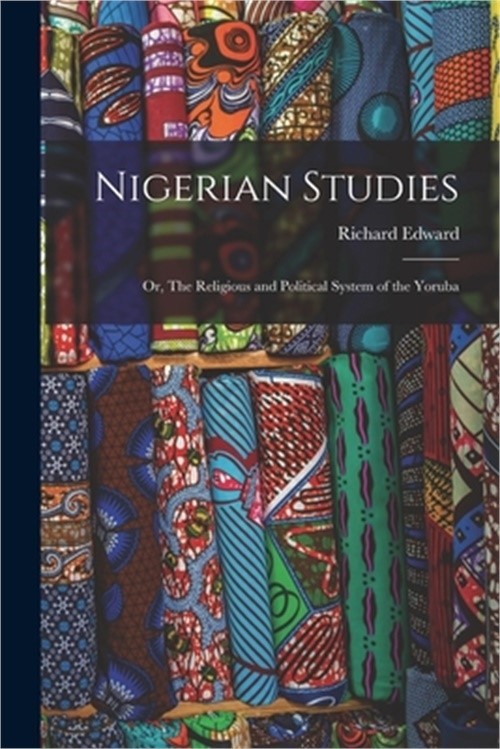 Nigerian studies; or, the religious and political system of the yoruba (paperbac