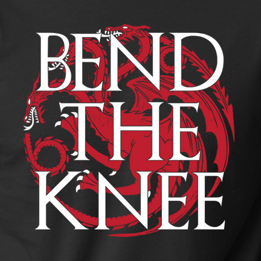 Bend The Knee To Dragon Tee Bend The Knee To Dragon Tee