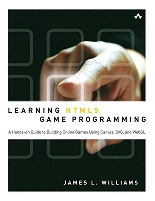 LEARNING HTML5 GAME PROGRAMMING: A HANDS-ON GUIDE TO By James Williams EXCELLENT