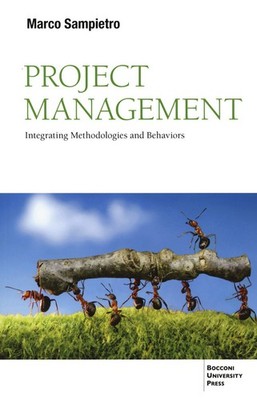 Projektmanagement. Integrierende Methoden und Verhaltensweisen - Marco Sampietro
