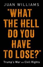 What the Hell Do You Have to Lose?: Trump's War on Civil Rights - GOOD