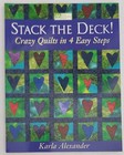 Stack the Deck!: Crazy Quilts in 4 Easy Steps by Karla Alexander, Paperback
