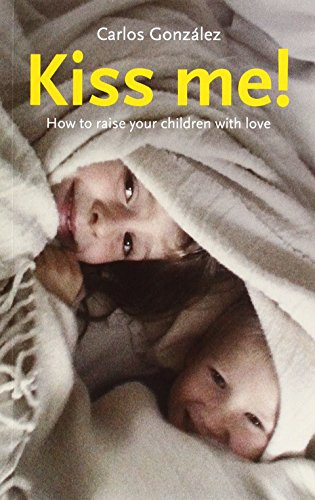 Kiss Me!: How to Raise Your Childre..., Carlos González - Picture 1 of 2