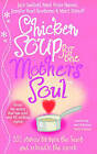 Chicken Soup for the Mother's Soul: 101 Stories to Open the Hearts and Rekindle the Spirits of Mothers by Marci Shimoff, Jack Canfield, Mark Victor Hansen, Jennifer Read Hawthorne (Paperback, 1999)
