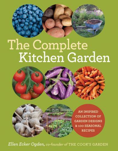 Der komplette Küchengarten: Eine inspirierte Sammlung von Gartendesigns und 100 ..