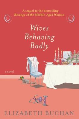 Wives Behaving Badly by Elizabeth Buchan (2006, Hardcover)