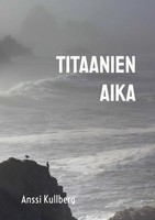 Anssi Kullberg | Titaanien Aika | Taschenbuch | Finnisch (2022)