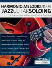 Harmonic & Melodic Minor Jazz Guitar Soloing : 128 Contemporary Minor Jazz...