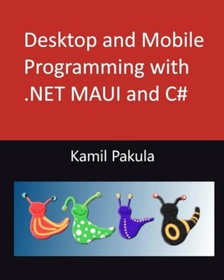 Desktop and Mobile Programming with .NET MAUI and C# by Pakula, Kamil Book The
