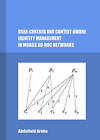 User-Centred and Context-Aware Identity Management in Mobile Ad-Hoc Networks by Abdullahi Arabo (Hardback, 2013)