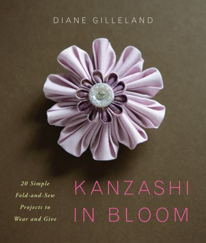 Kanzashi in Bloom: 20 Simple Fold-And-Sew Projects to Wear and Give~TPB/VF